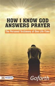 How I Know God Answers Prayer: Insights from Goforth