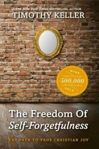 The Freedom of Self Forgetfulness by Timothy Keller [Book Review]