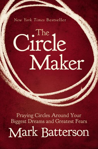 Book Review: The Circle Maker: Praying Circles Around Your Biggest Dreams and Greatest Fears by Mark Batterson
